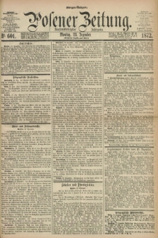Posener Zeitung. Jg.75 [i.e.79], Nr. 601 (23 Dezember 1872) - Morgen=Ausgabe.