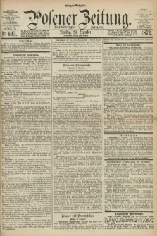 Posener Zeitung. Jg.75 [i.e.79], Nr. 603 (24 Dezember 1872) - Morgen=Ausgabe.