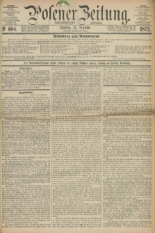 Posener Zeitung. Jg.75 [i.e.79], Nr. 604 (24 Dezember 1872) - [Nachmittags=Ausgabe.] + dod.
