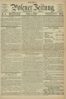 Posener Zeitung. Jg.76 [i.e.80], Nr. 7 (6 Januar 1873) - Morgen=Ausgabe.