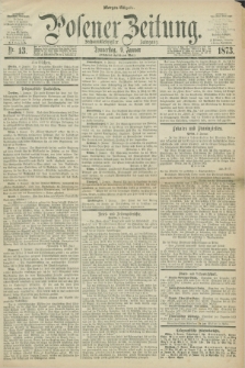 Posener Zeitung. Jg.76 [i.e.80], Nr. 13 (9 Januar 1873) - Morgen=Ausgabe.