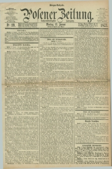 Posener Zeitung. Jg.76 [i.e.80], Nr. 19 (13 Januar 1873) - Morgen=Ausgabe.