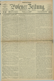 Posener Zeitung. Jg.76 [i.e.80], Nr. 22 (14 Januar 1873) - Nachmittags=Ausgabe. + dod.