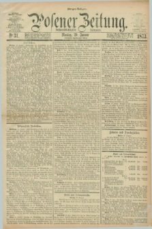 Posener Zeitung. Jg.76 [i.e.80], Nr. 31 (20 Januar 1873) - Morgen=Ausgabe.