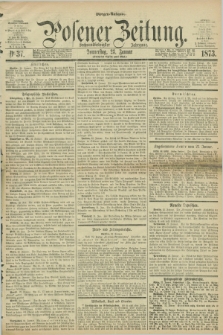 Posener Zeitung. Jg.76 [i.e.80], Nr. 37 (23 Januar 1873) - Morgen=Ausgabe.