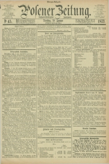 Posener Zeitung. Jg.76 [i.e.80], Nr. 45 (28 Januar 1873) - Morgen=Ausgabe.