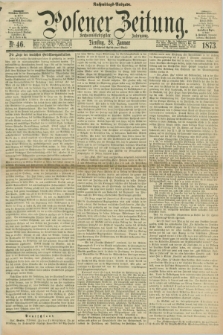 Posener Zeitung. Jg.76 [i.e.80], Nr. 46 (28 Januar 1873) - Nachmittags=Ausgabe. + dod.