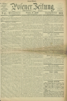 Posener Zeitung. Jg.76 [i.e.80], Nr. 47 (29 Januar 1873) - Morgen=Ausgabe.