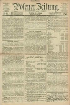 Posener Zeitung. Jg.76 [i.e.80], Nr. 69 (11 Februar 1873) - Morgen=Ausgabe.