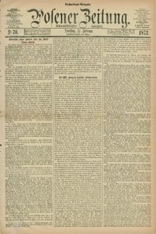 Posener Zeitung. Jg.76 [i.e.80], Nr. 70 (11 Februar 1873) - Nachmittags=Ausgabe. + dod.