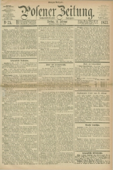 Posener Zeitung. Jg.76 [i.e.80], Nr. 75 (14 Februar 1873) - Morgen=Ausgabe.