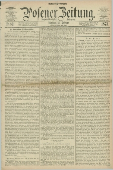 Posener Zeitung. Jg.76 [i.e.80], Nr. 82 (18 Februar 1873) - Nachmittags=Ausgabe. + dod.
