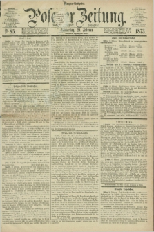 Posener Zeitung. Jg.76 [i.e.80], Nr. 85 (20 Februar 1873) - Morgen=Ausgabe.