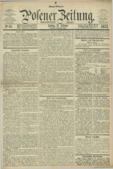 Posener Zeitung. Jg.76 [i.e.80], Nr. 87 (21 Februar 1873) - Morgen=Ausgabe.