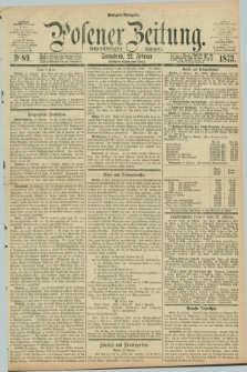 Posener Zeitung. Jg.76 [i.e.80], Nr. 89 (22 Februar 1873) - Morgen=Ausgabe.