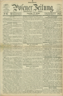 Posener Zeitung. Jg.76 [i.e.80], Nr. 97 (27 Februar 1873) - Morgen=Ausgabe.