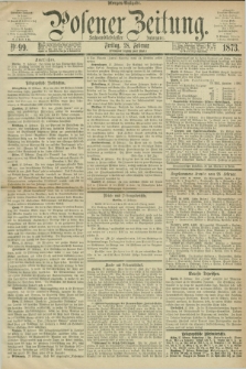 Posener Zeitung. Jg.76 [i.e.80], Nr. 99 (28 Februar 1873) - Morgen=Ausgabe.