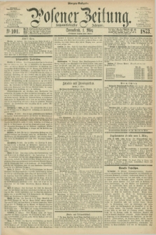 Posener Zeitung. Jg.76 [i.e.80], Nr. 101 (1 März 1873) - Morgen=Ausgabe.