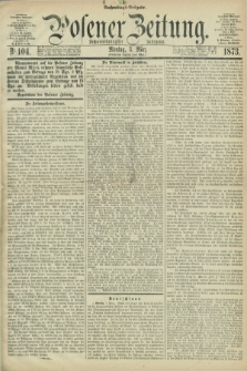 Posener Zeitung. Jg.76 [i.e.80], Nr. 104 (3 März 1873) - Nachmittags=Ausgabe. + dod.