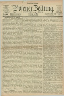 Posener Zeitung. Jg.76 [i.e.80], Nr. 106 (4 März 1873) - Nachmittags=Ausgabe. + dod.