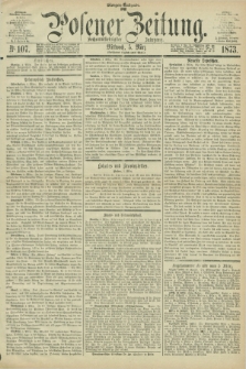 Posener Zeitung. Jg.76 [i.e.80], Nr. 107 (5 März 1873) - Morgen=Ausgabe.