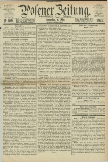 Posener Zeitung. Jg.76 [i.e.80], Nr. 109 (6 März 1873) - Morgen=Ausgabe.