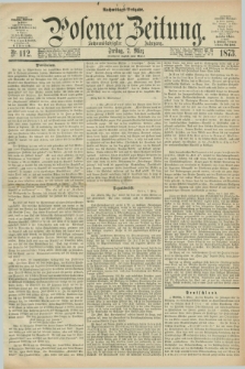 Posener Zeitung. Jg.76 [i.e.80], Nr. 112 (7 März 1873) - Nachmittags=Ausgabe. + dod.