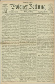 Posener Zeitung. Jg.76 [i.e.80], Nr. 116 (10 März 1873) - Nachmittags=Ausgabe. + dod.