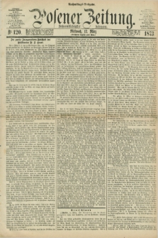 Posener Zeitung. Jg.76 [i.e.80], Nr. 120 (12 März 1873) - Nachmittags=Ausgabe. + dod.