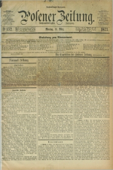 Posener Zeitung. Jg.76 [i.e.80], Nr. 152 (31 März 1873) - Nachmittags=Ausgabe. + dod.