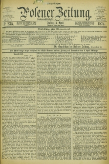 Posener Zeitung. Jg.77 [i.e.81], Nr. 235 (3 April 1874) - Morgen=Ausgabe. + dod.