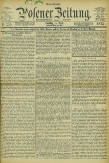 Posener Zeitung. Jg.77 [i.e.81], Nr. 238 (5 April 1874) - Morgen=Ausgabe. + dod.