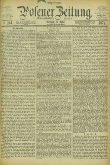 Posener Zeitung. Jg.77 [i.e.81], Nr. 241 (8 April 1874) - Morgen=Ausgabe. + dod.