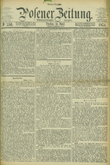 Posener Zeitung. Jg.77 [i.e.81], Nr. 256 (14 April 1874) - Morgen=Ausgabe. + dod.