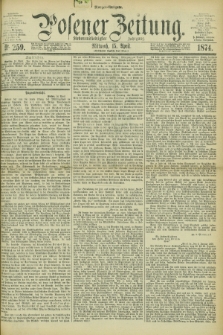 Posener Zeitung. Jg.77 [i.e.81], Nr. 259 (15 April 1874) - Morgen=Ausgabe. + dod.