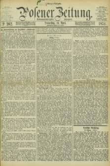 Posener Zeitung. Jg.77 [i.e.81], Nr. 262 (16 April 1874) - Morgen=Ausgabe. + dod.