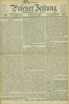 Posener Zeitung. Jg.77 [i.e.81], Nr. 268 (18 April 1874) - Morgen=Ausgabe. + dod.
