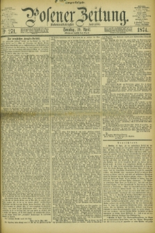 Posener Zeitung. Jg.77 [i.e.81], Nr. 271 (19 April 1874) - Morgen=Ausgabe. + dod.