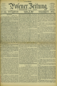 Posener Zeitung. Jg.77 [i.e.81], Nr. 274 (21 April 1874) - Morgen=Ausgabe. + dod.
