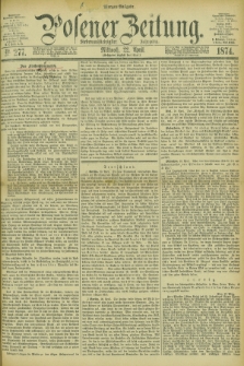 Posener Zeitung. Jg.77 [i.e.81], Nr. 277 (22 April 1874) - Morgen=Ausgabe. + dod.