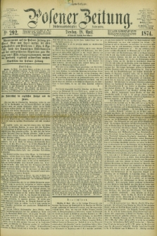 Posener Zeitung. Jg.77 [i.e.81], Nr. 292 (28 April 1874) - Morgen=Ausgabe. + dod.