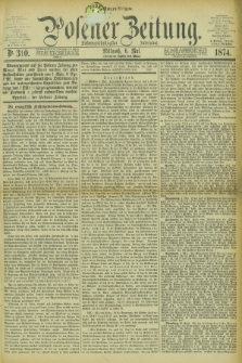 Posener Zeitung. Jg.77 [i.e.81], Nr. 310 (6 Mai 1874) - Morgen=Ausgabe. + dod.
