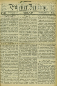 Posener Zeitung. Jg.77 [i.e.81], Nr. 319 (9 Mai 1874) - Morgen=Ausgabe. + dod.