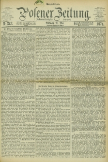 Posener Zeitung. Jg.77 [i.e.81], Nr. 343 (20 Mai 1874) - Morgen=Ausgabe. + dod.