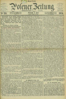 Posener Zeitung. Jg.77 [i.e.81], Nr. 376 (3 Juni 1874) - Morgen=Ausgabe. + dod.