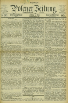 Posener Zeitung. Jg.77 [i.e.81], Nr. 382 (5 Juni 1874) - Morgen=Ausgabe. + dod.