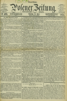 Posener Zeitung. Jg.77 [i.e.81], Nr. 406 (14 Juni 1874) - Morgen=Ausgabe. + dod.