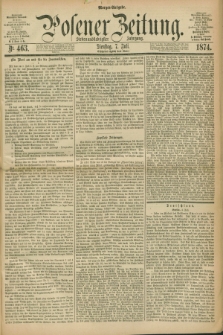 Posener Zeitung. Jg.77 [i.e.81], Nr. 463 (7 Juli 1874) - Morgen=Ausgabe. + dod.