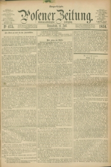 Posener Zeitung. Jg.77 [i.e.81], Nr. 475 (11 Juli 1874) - Morgen=Ausgabe. + dod.