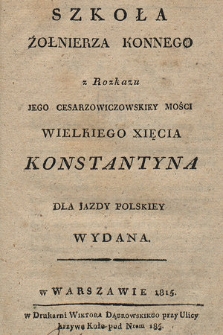 Szkoła żołnierza konnego z rozkazu Jego Cesarzowiczowskiey Mości Wielkiego Xięcia Konstantyna dla jazdy polskiey wydana